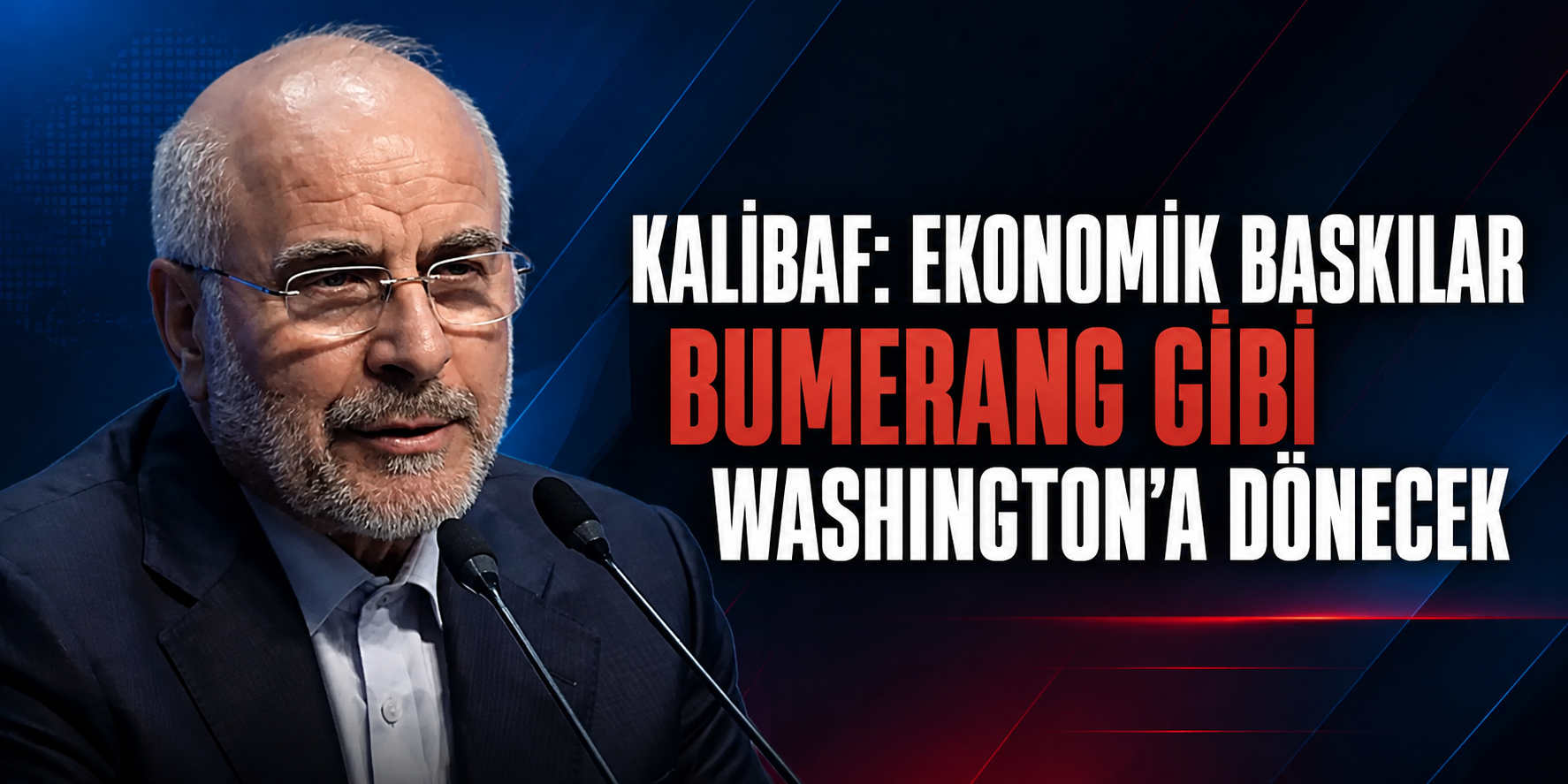 Kalibaf: Ekonomik baskılar bumerang gibi Washington’a dönecek