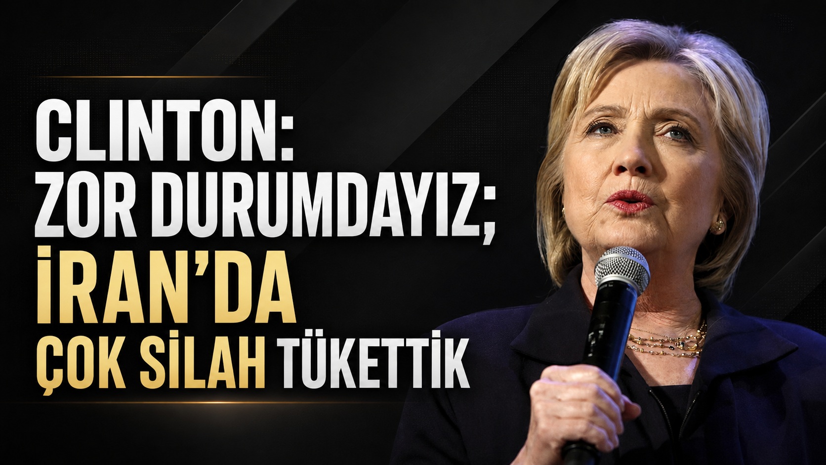 Clinton: Zor durumdayız; İran'da çok silah tükettik