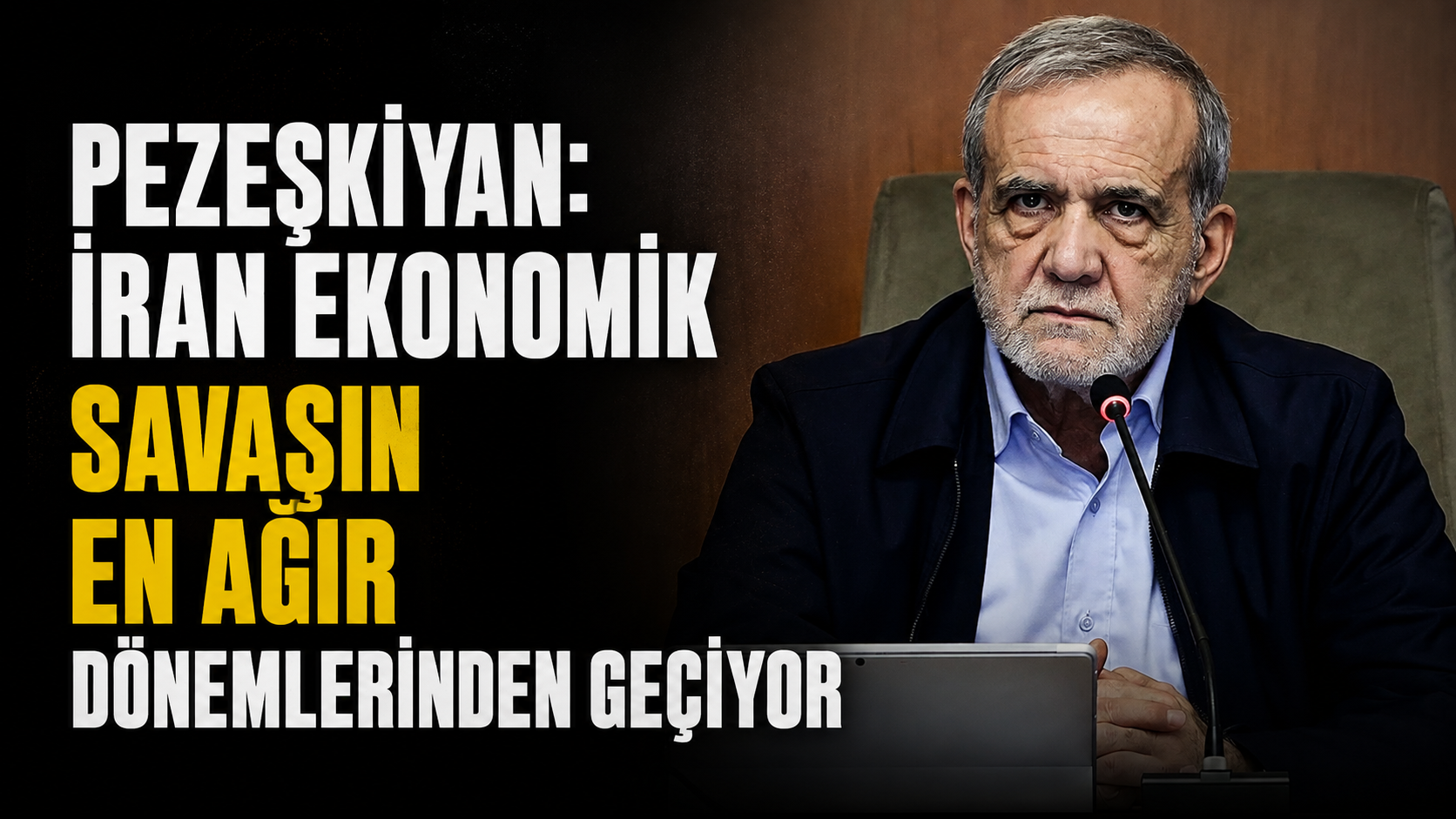 Pezeşkiyan: İran ekonomik savaşın en ağır dönemlerinden geçiyor