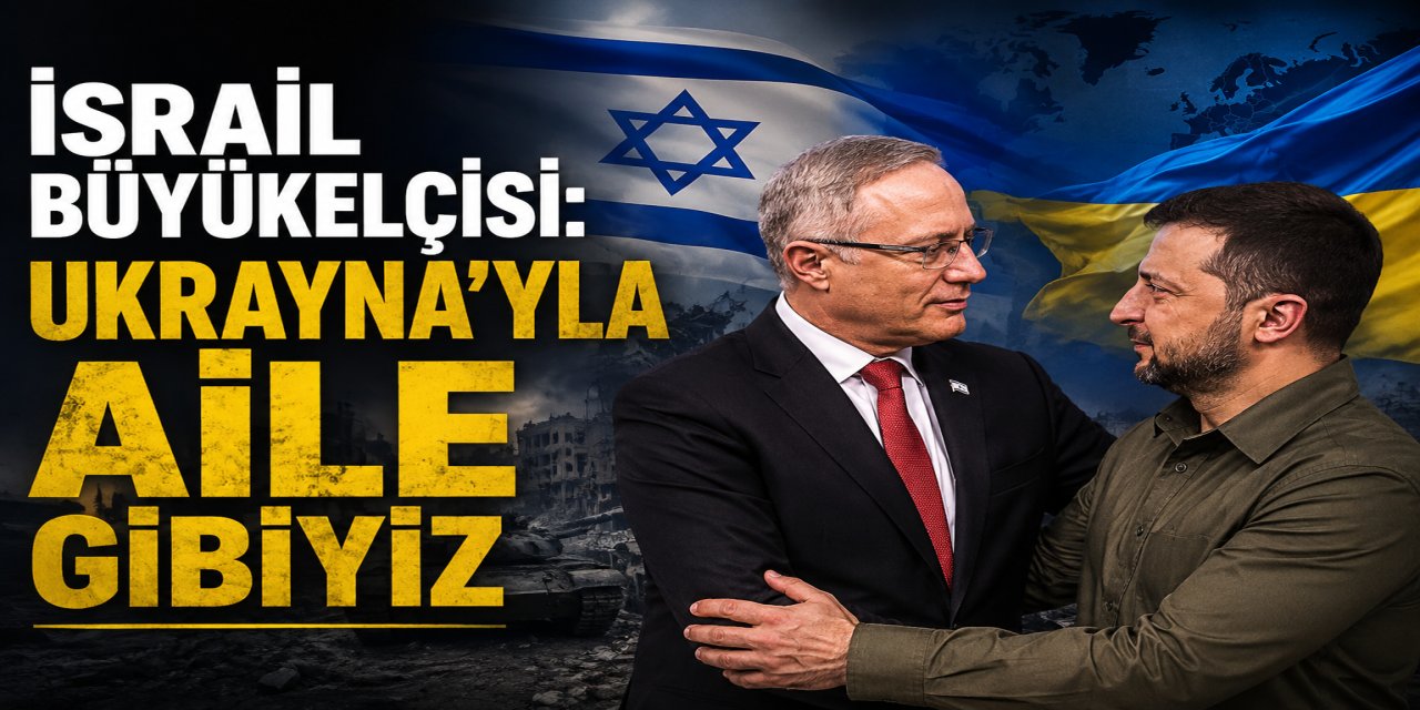 İsrail büyükelçisi: Ukrayna'yla aile gibiyiz