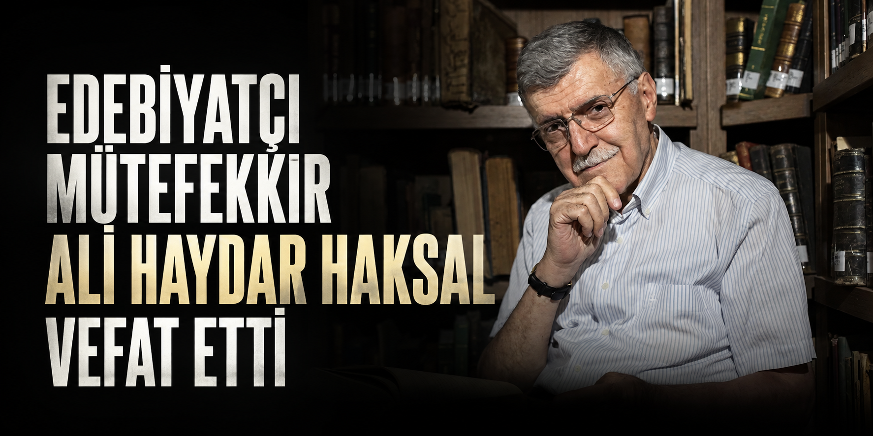 Edebiyatçı mütefekkir Ali Haydar Haksal Vefat Etti