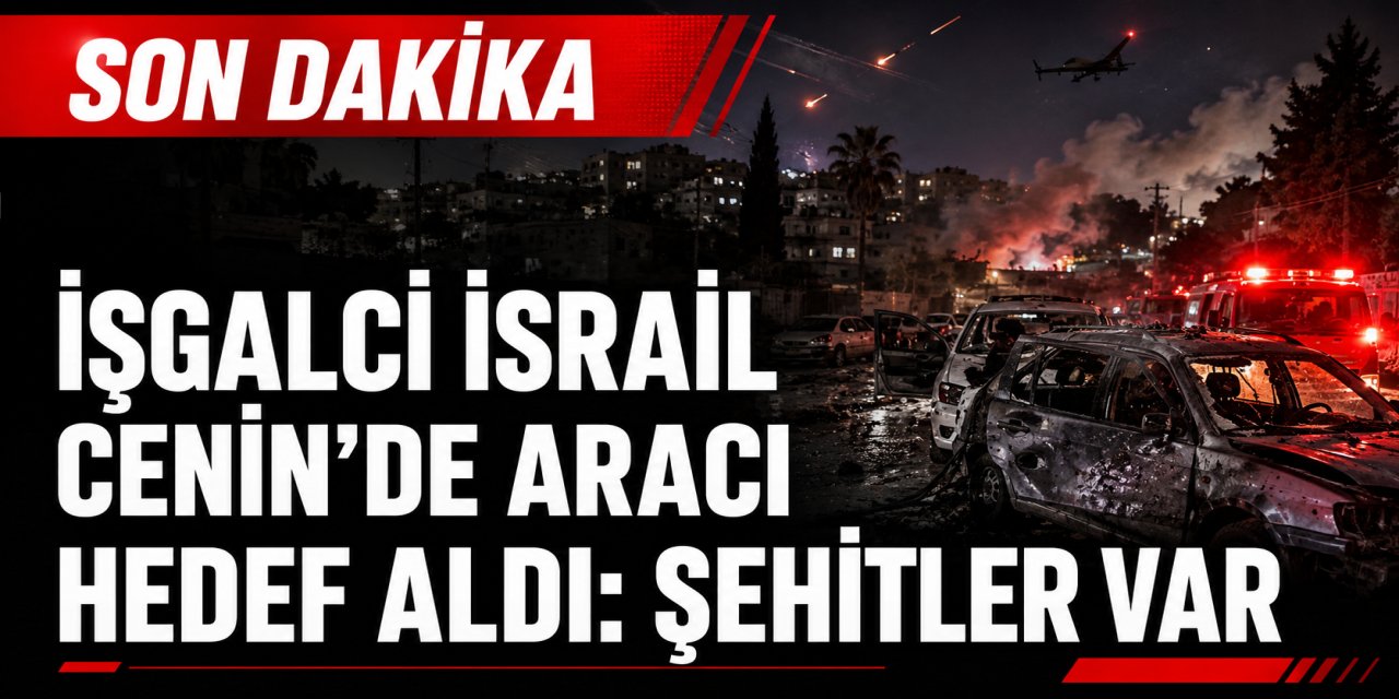 İşgalci İsrail Cenin’de aracı hedef aldı: Şehitler var