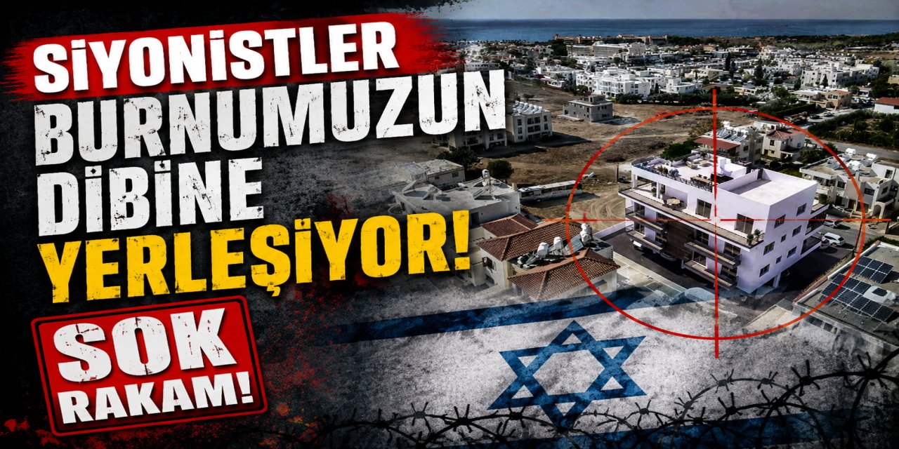 Siyonistler burnumuzun dibine yerleşiyor
