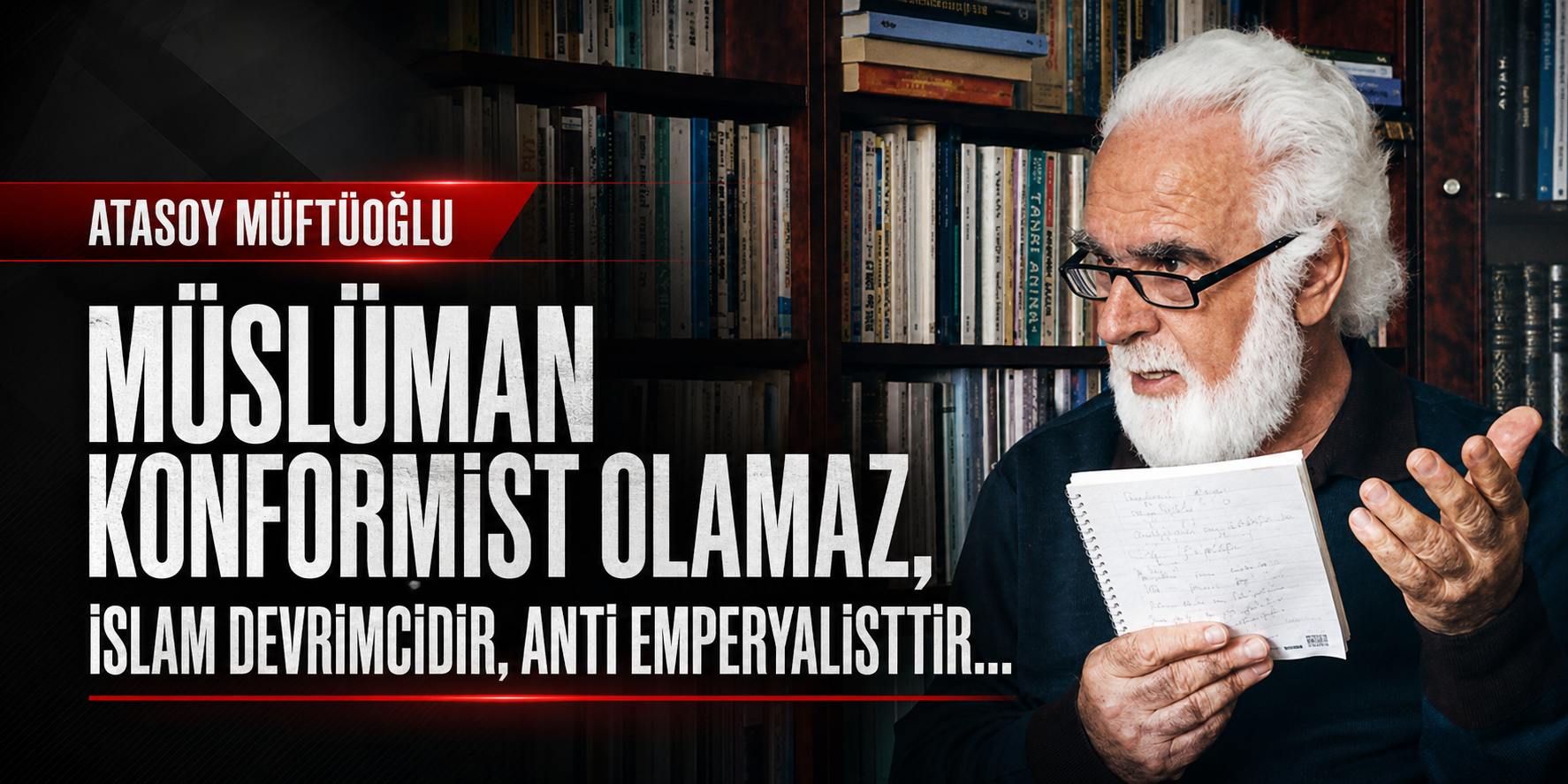 Atasoy MüftüoğluMüslüman konformist olamaz, İslam devrimcidir, anti emperyalisttir…