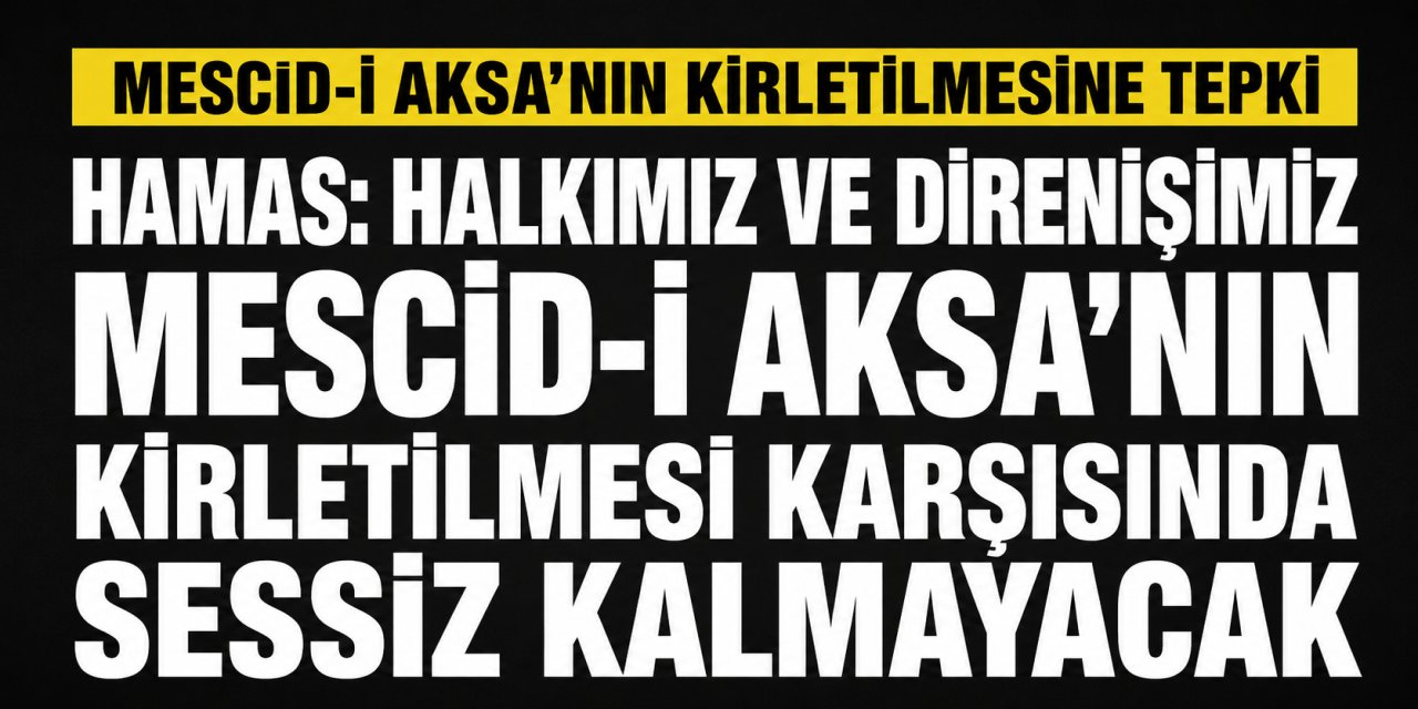 Hamas: Halkımız ve direnişimiz Mescid-i Aksa’nın kirletilmesi karşısında sessiz kalmayacak