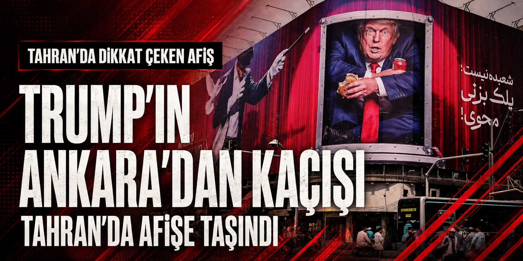 Trump’ın Ankara’dan kaçışı Tahran’da afişe taşındı