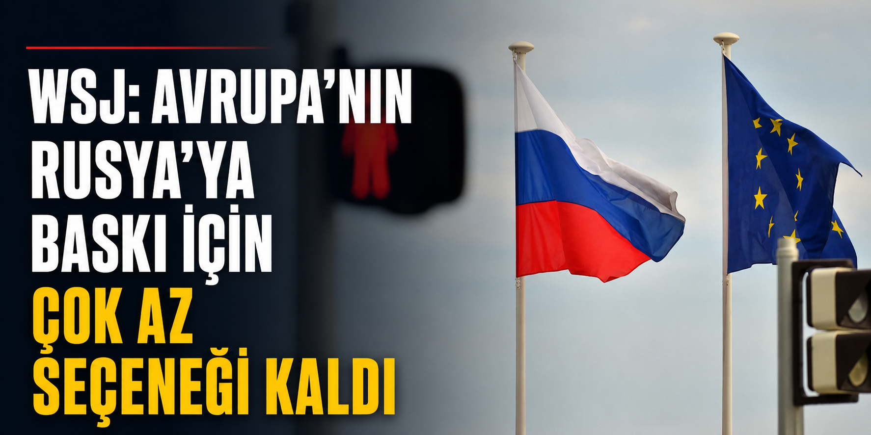 WSJ: Avrupa'nın Rusya'ya baskı için çok az seçeneği kaldı