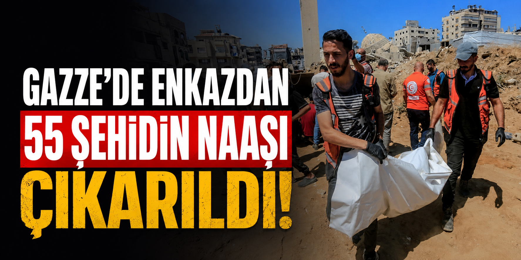 Gazze'de enkazdan 55 şehidin naaşı çıkarıldı!
