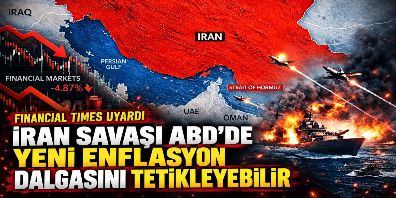 Financial Times uyardı: İran savaşı ABD’de yeni enflasyon dalgasını tetikleyebilir