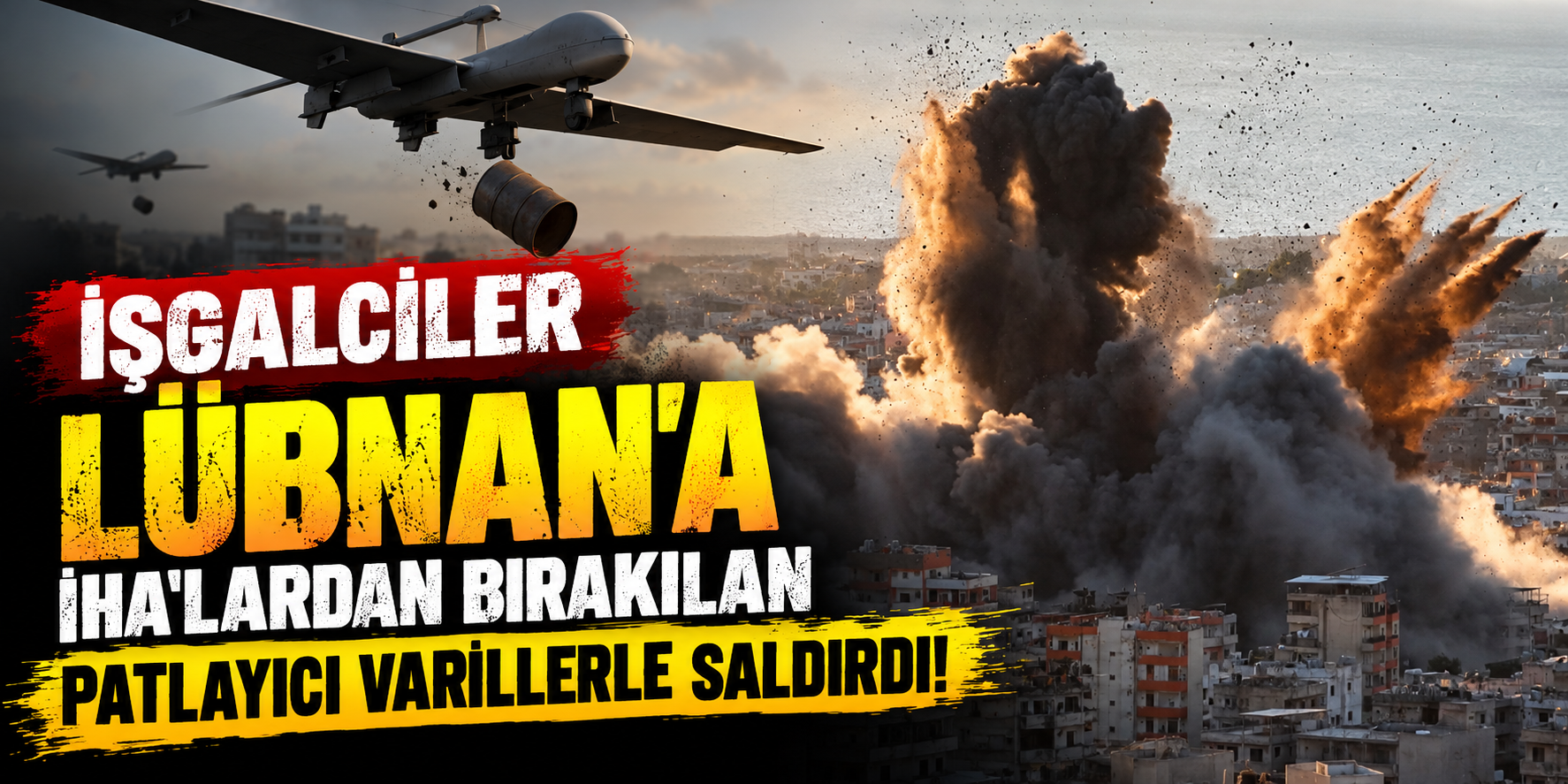 İşgalciler Lübnan'a İHA'lardan bırakılan patlayıcı varillerle saldırdı!