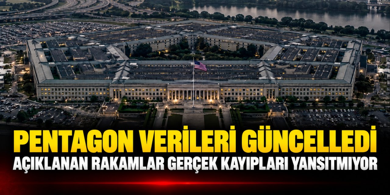 PENTAGON VERİLERİ GÜNCELLEDİ: AÇIKLANAN RAKAMLAR GERÇEK KAYIPLARI YANSITMIYOR