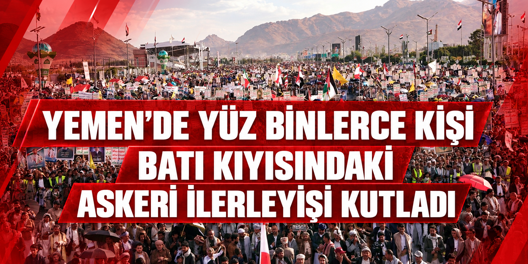 Yemen’de yüz binlerce kişi Batı kıyısındaki askeri ilerleyişi kutladı