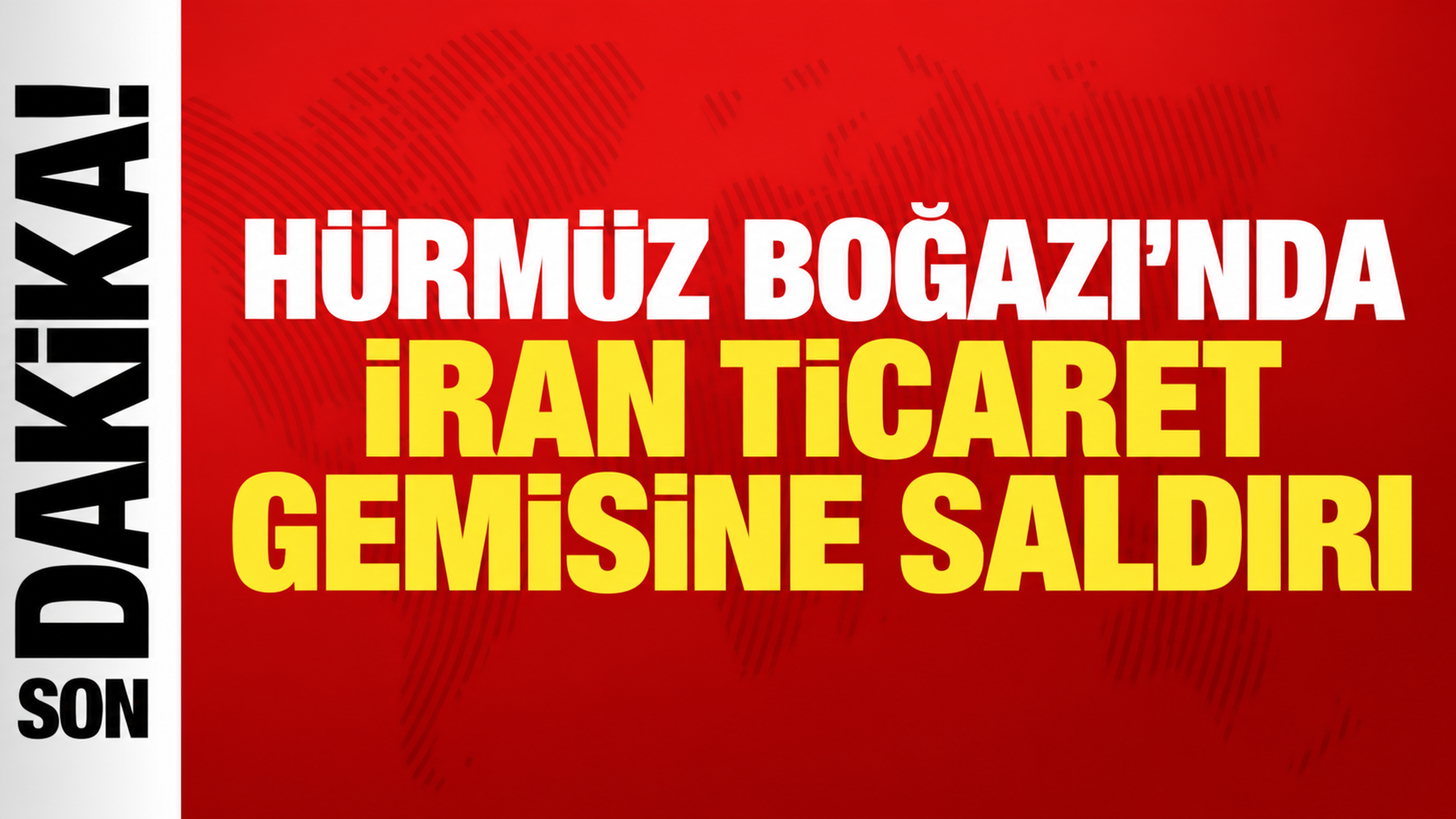 HÜRMÜZ BOĞAZI’NDA İRAN TİCARET GEMİSİNE SALDIRI: 1 ŞEHİT, 3 YARALI