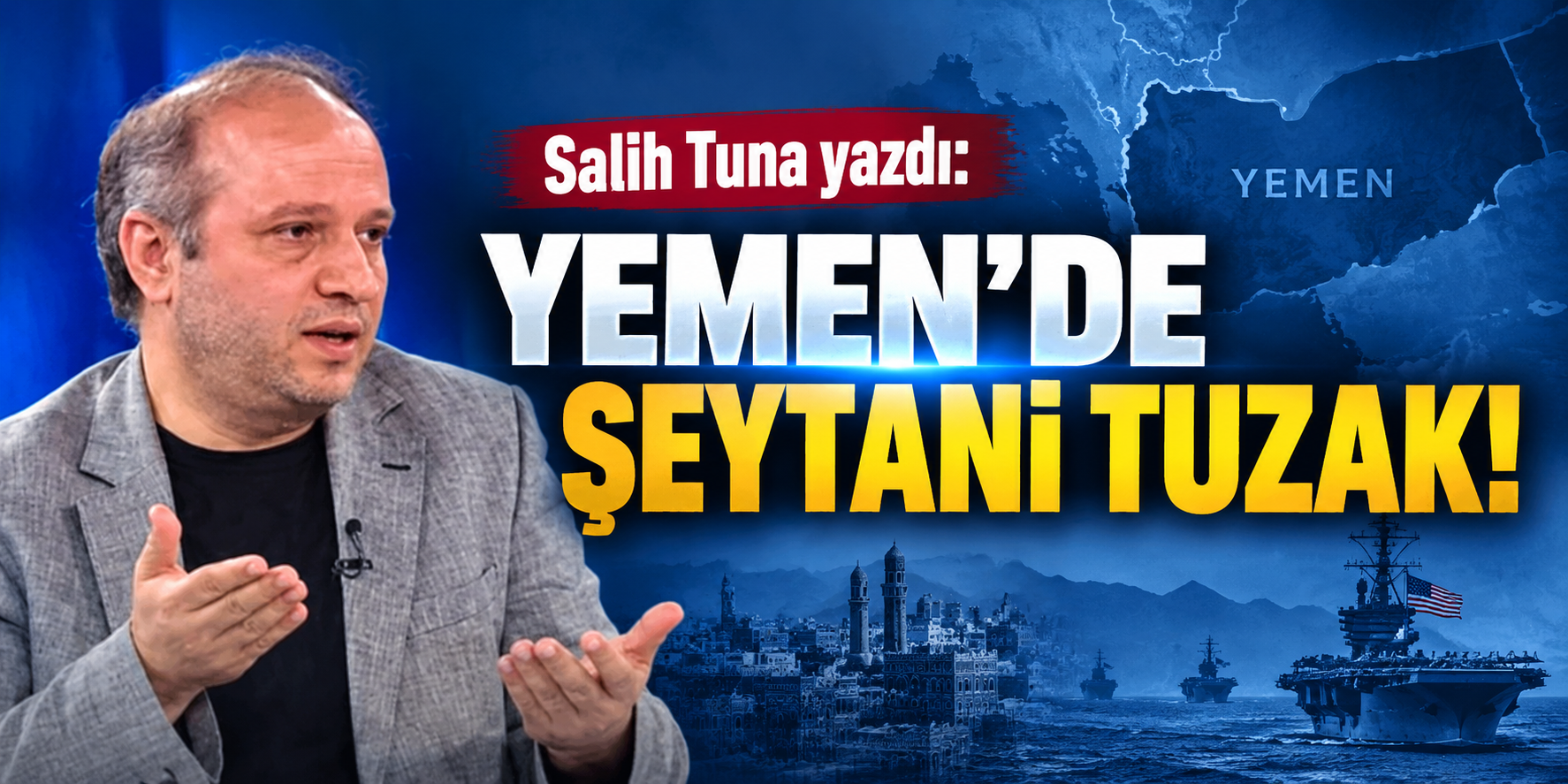 Salih Tuna yazdı: Yemen'de şeytani tuzak!