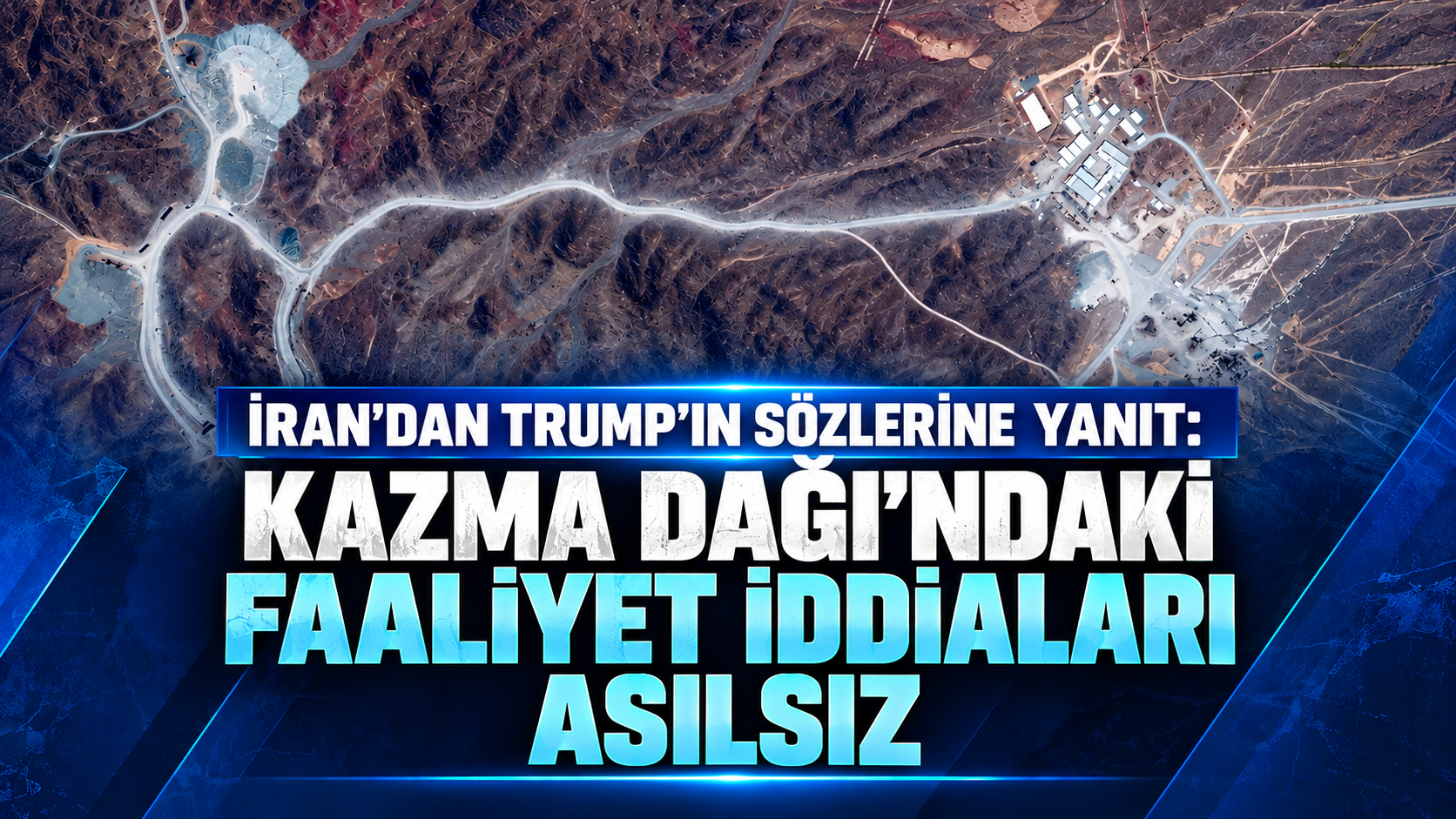 İran’dan Trump’ın sözlerine yanıt: Kazma Dağı’nda faaliyet olduğu iddiaları asılsız