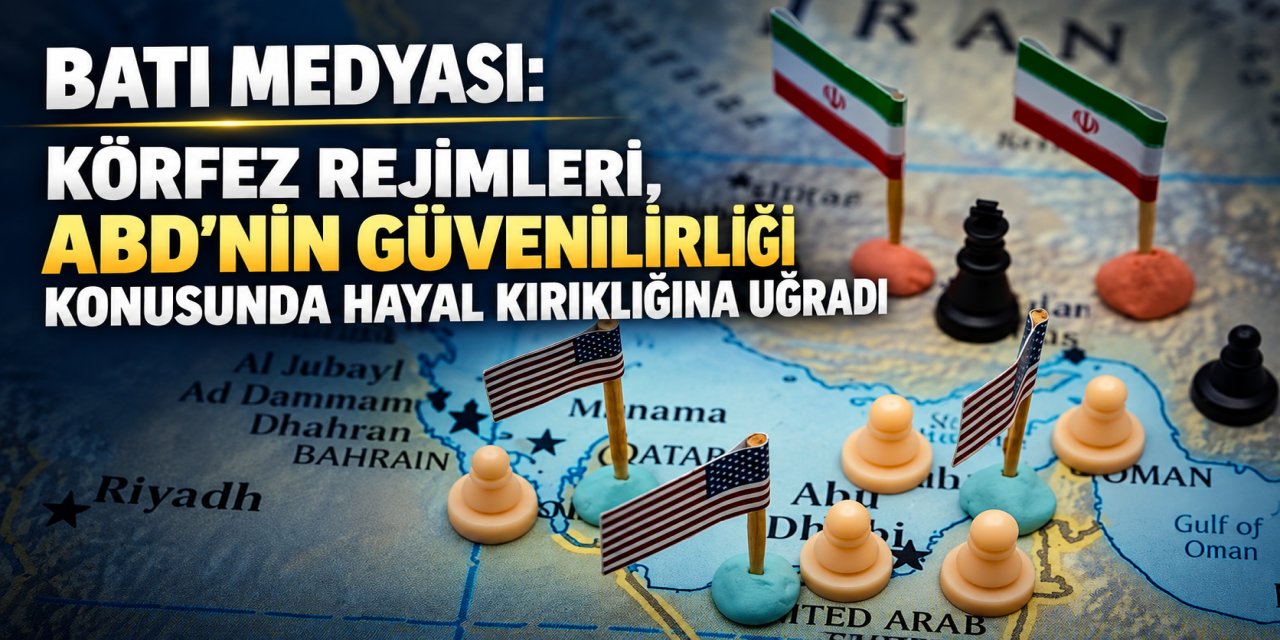 Batı medyası: Körfez rejimleri, ABD'nin güvenilirliği konusunda hayal kırıklığına uğradı