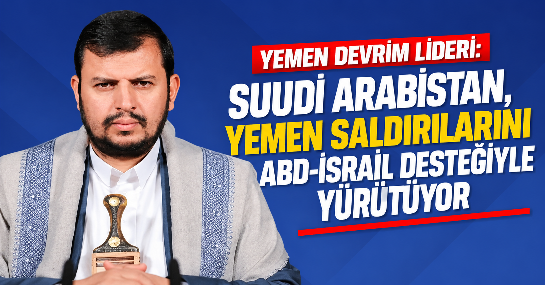 Yemen Devrim Lideri: Suudi Arabistan, Yemen saldırılarını ABD-İsrail desteğiyle yürütüyor
