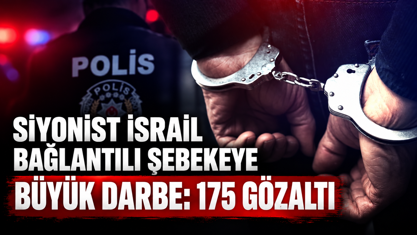 Siyonist İsrail bağlantılı şebekeye büyük darbe: 175 gözaltı