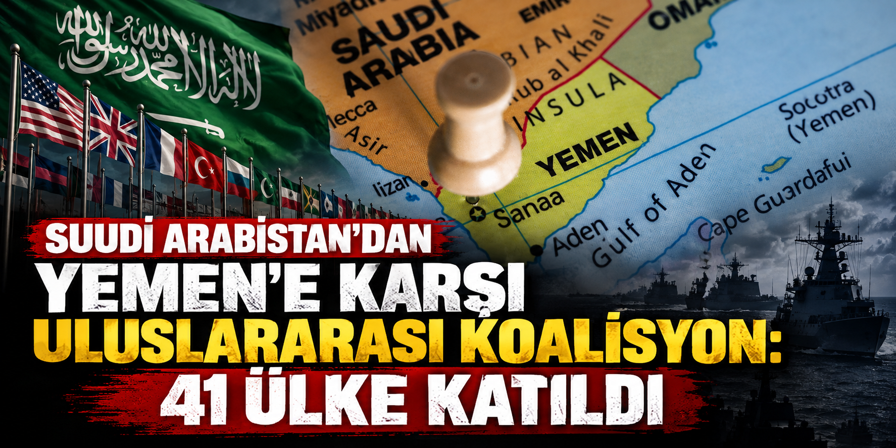 Suudi Arabistan'dan Yemen'e karşı uluslararası koalisyon: 41 ülke katıldı