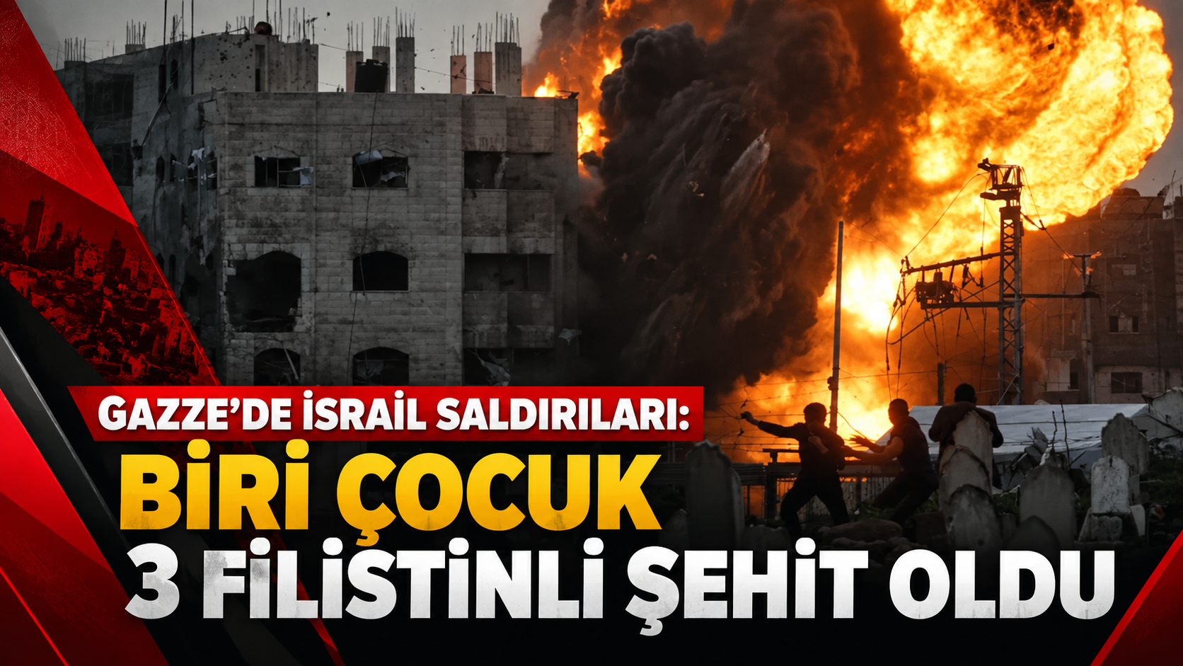 GAZZE’DE İSRAİL SALDIRILARI: BİRİ ÇOCUK 3 FİLİSTİNLİ ŞEHİT OLDU