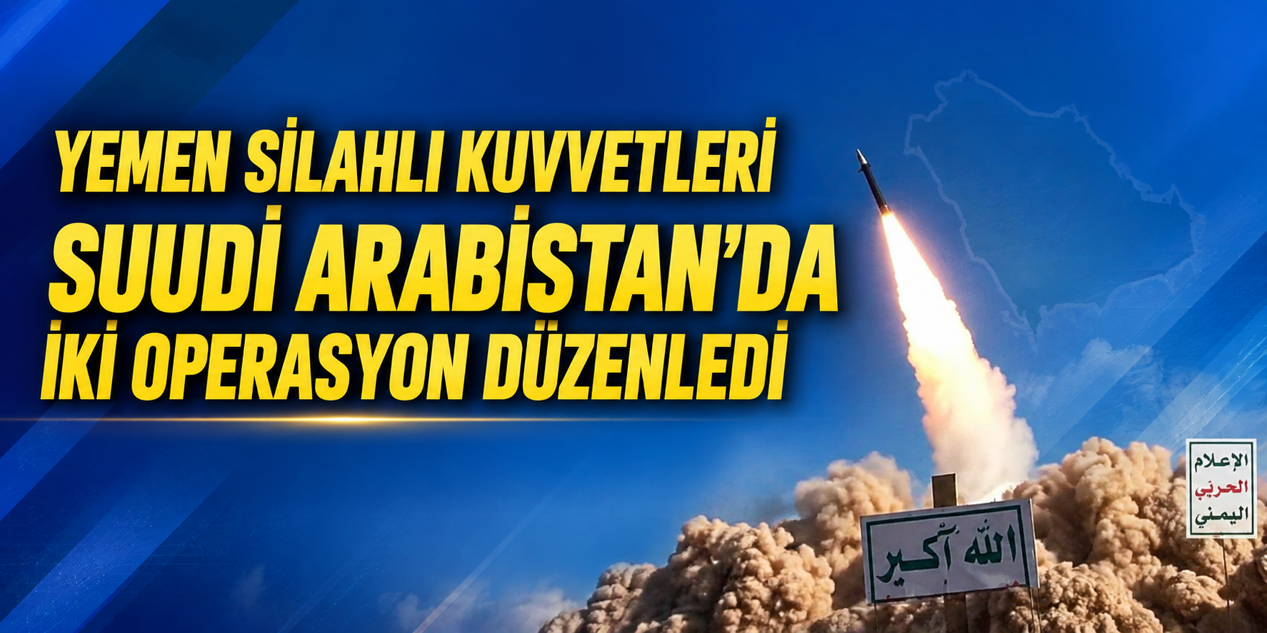 Yemen Silahlı Kuvvetleri Suudi Arabistan’da İki Operasyon Düzenledi