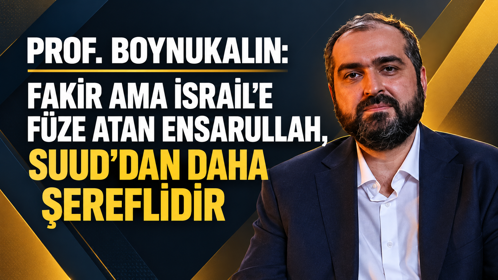 Prof. Boynukalın: Fakir Ama İsrail’e Füze Atan Ensarullah, Suud’dan Daha Şereflidir