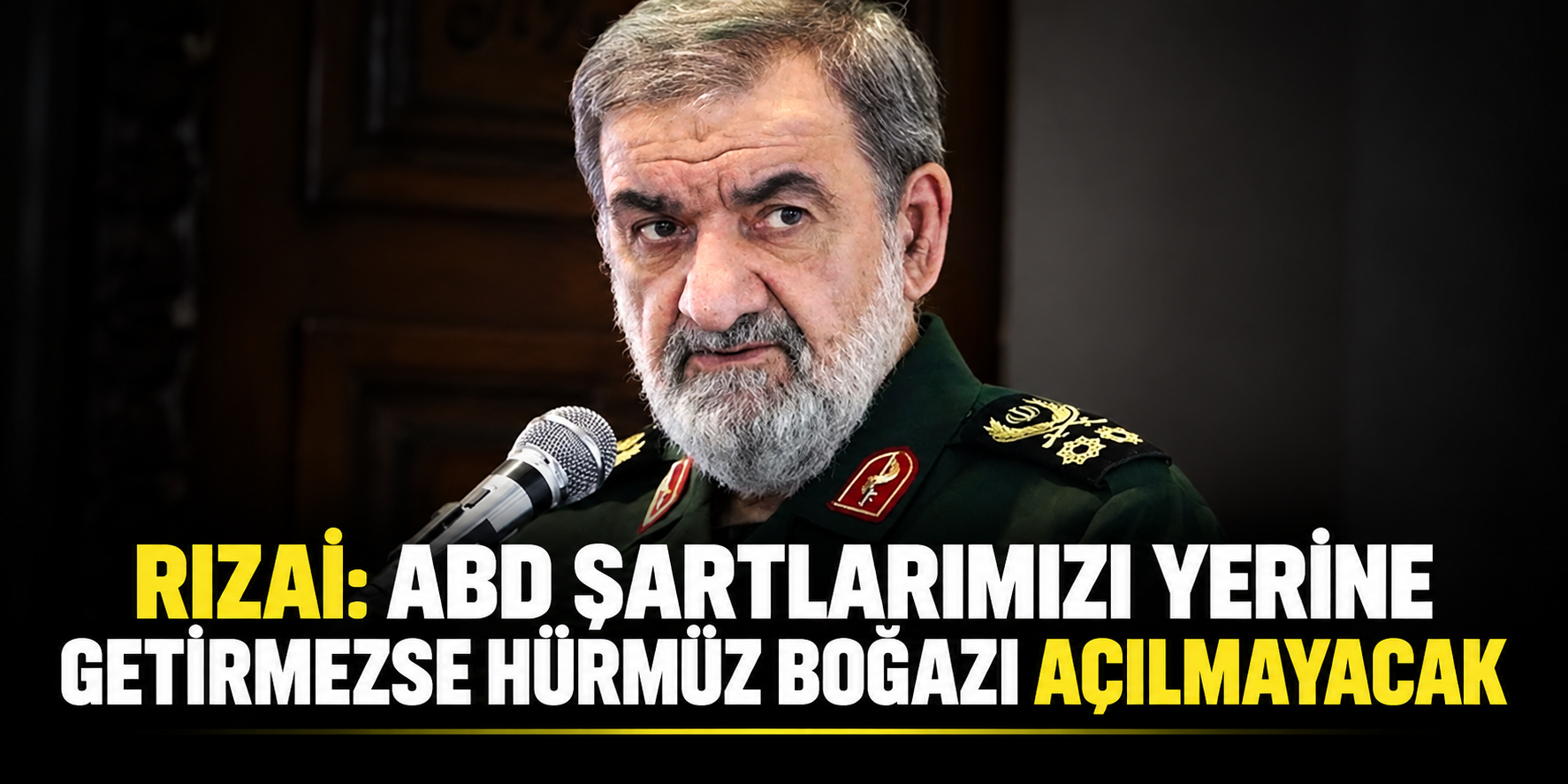 Rızai: ABD Şartlarımızı Yerine Getirmezse Hürmüz Boğazı Açılmayacak