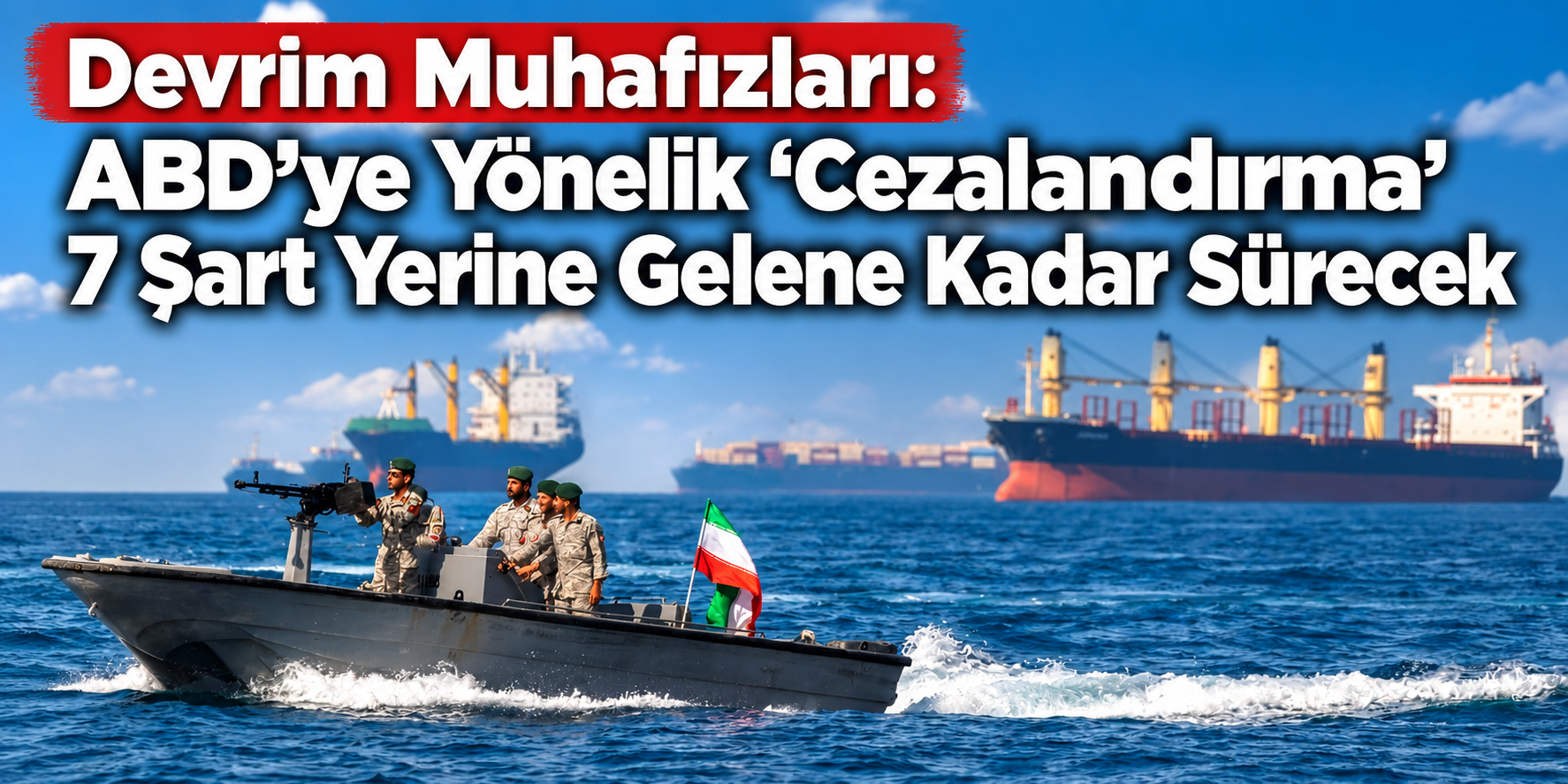 Devrim Muhafızları: ABD’ye Yönelik “Cezalandırma” 7 Şart Yerine Gelene Kadar Sürecek