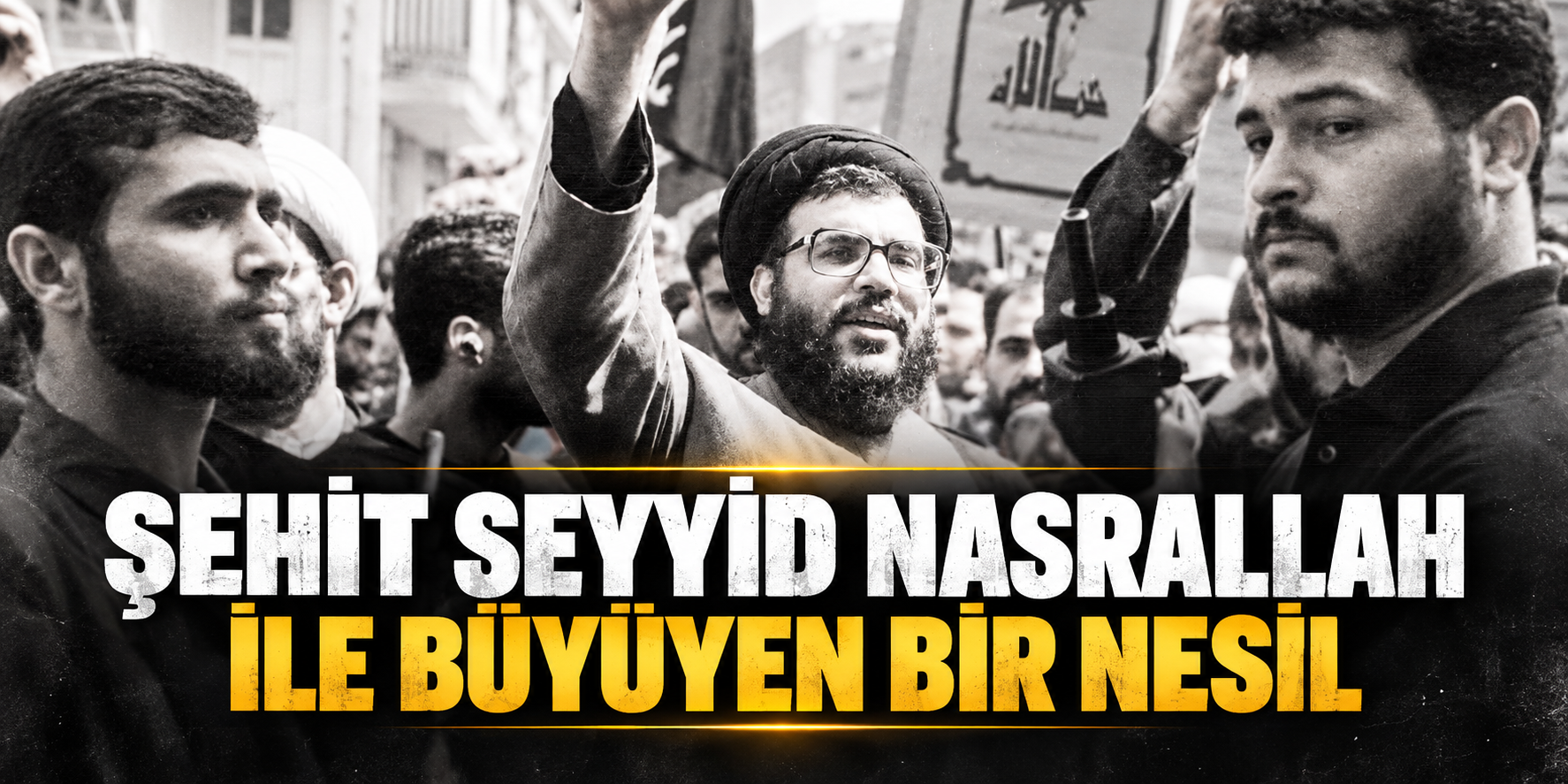 Şehit Seyyid Nasrallah ile büyüyen bir nesil