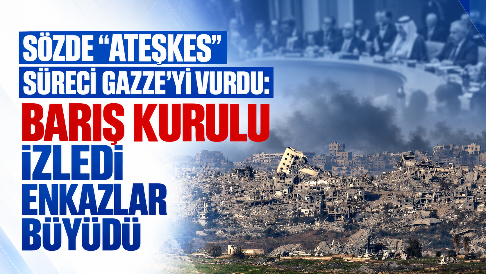 Sözde "ateşkes" süreci Gazze'yi vurdu: Barış Kurulu izledi, enkazlar büyüdü