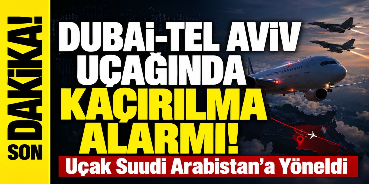 Dubai-Tel Aviv Uçağında Kaçırılma Alarmı: Uçak Suudi Arabistan’a Yöneldi