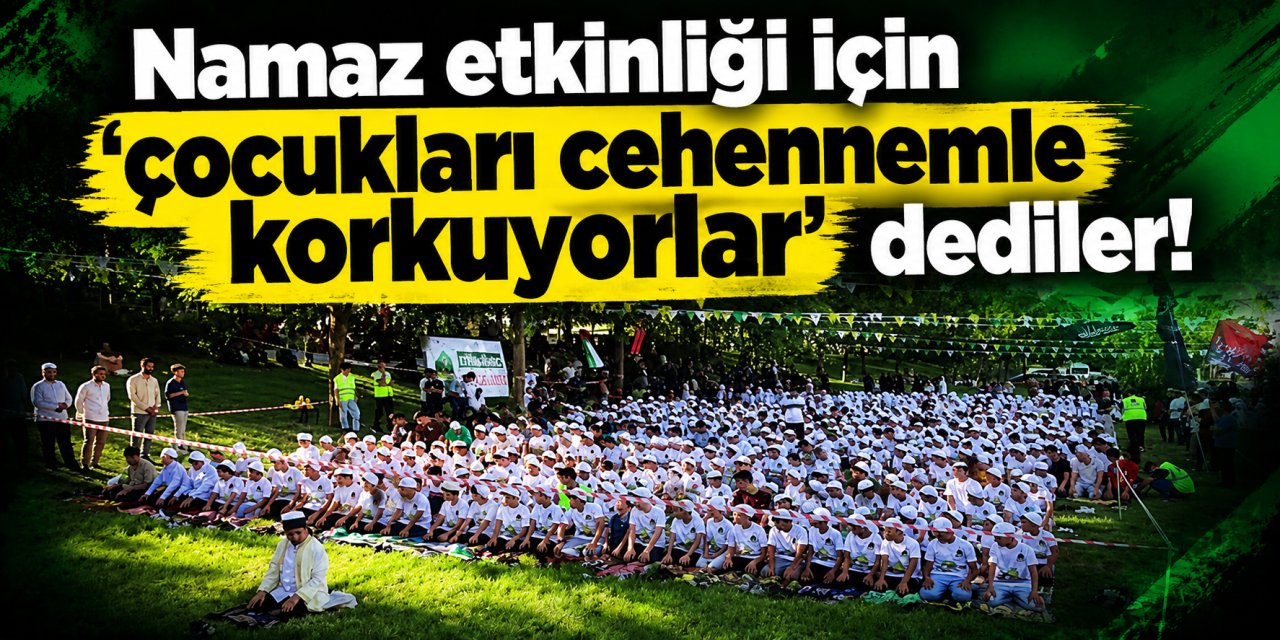 Namaz etkinliği için ''çocukları cehennemle korkuyorlar'' dediler! Cehennem sizin seküler bataklığınız!