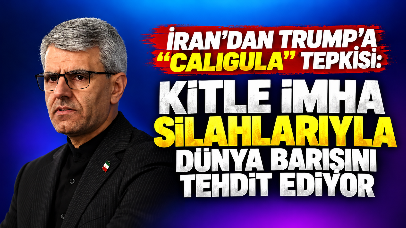 İran’dan Trump’a “Caligula” tepkisi: Kitle imha silahlarıyla dünya barışını tehdit ediyor