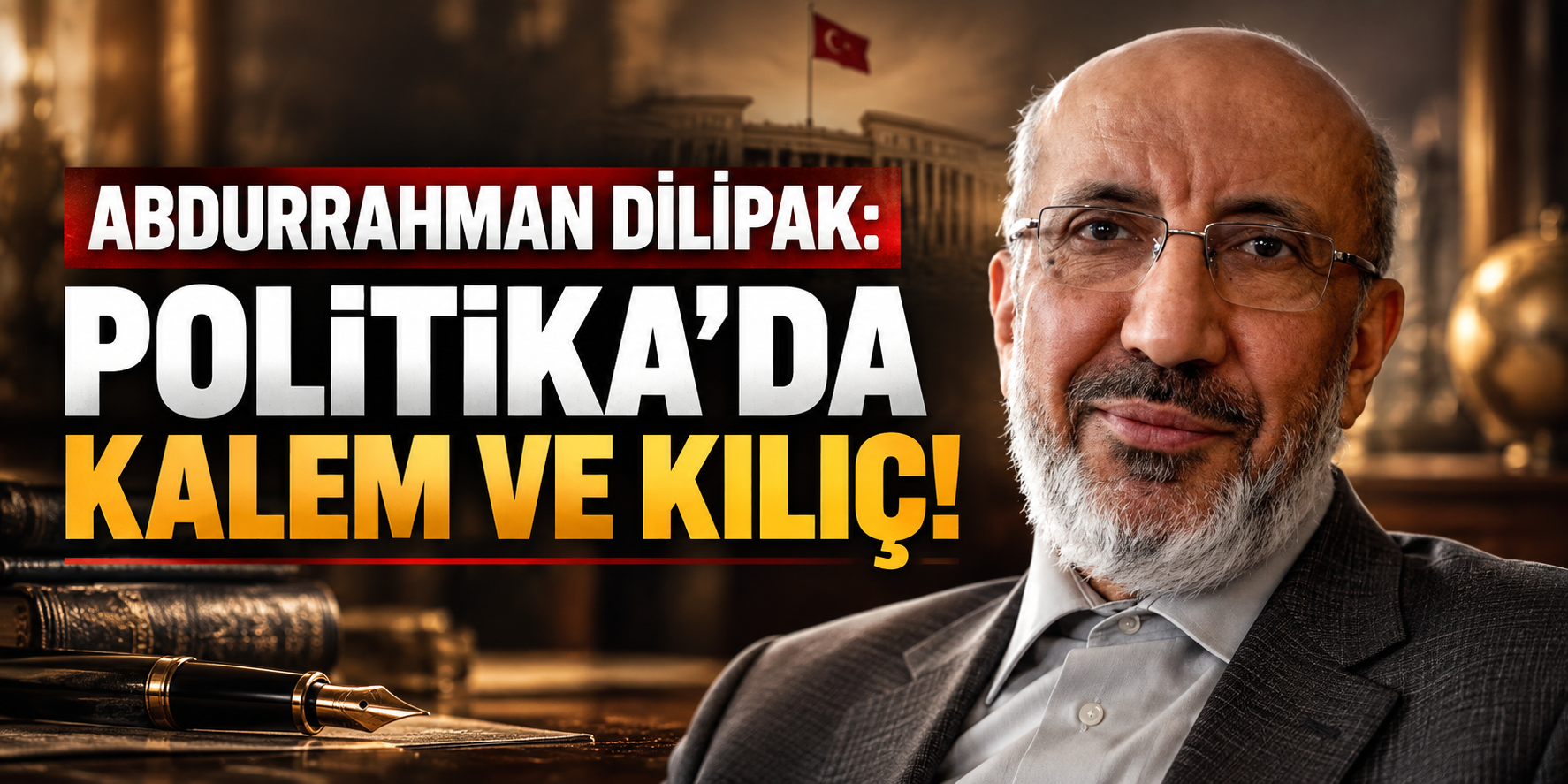 Abdurrahman Dilipak: Politika'da Kalem Ve Kılıç!