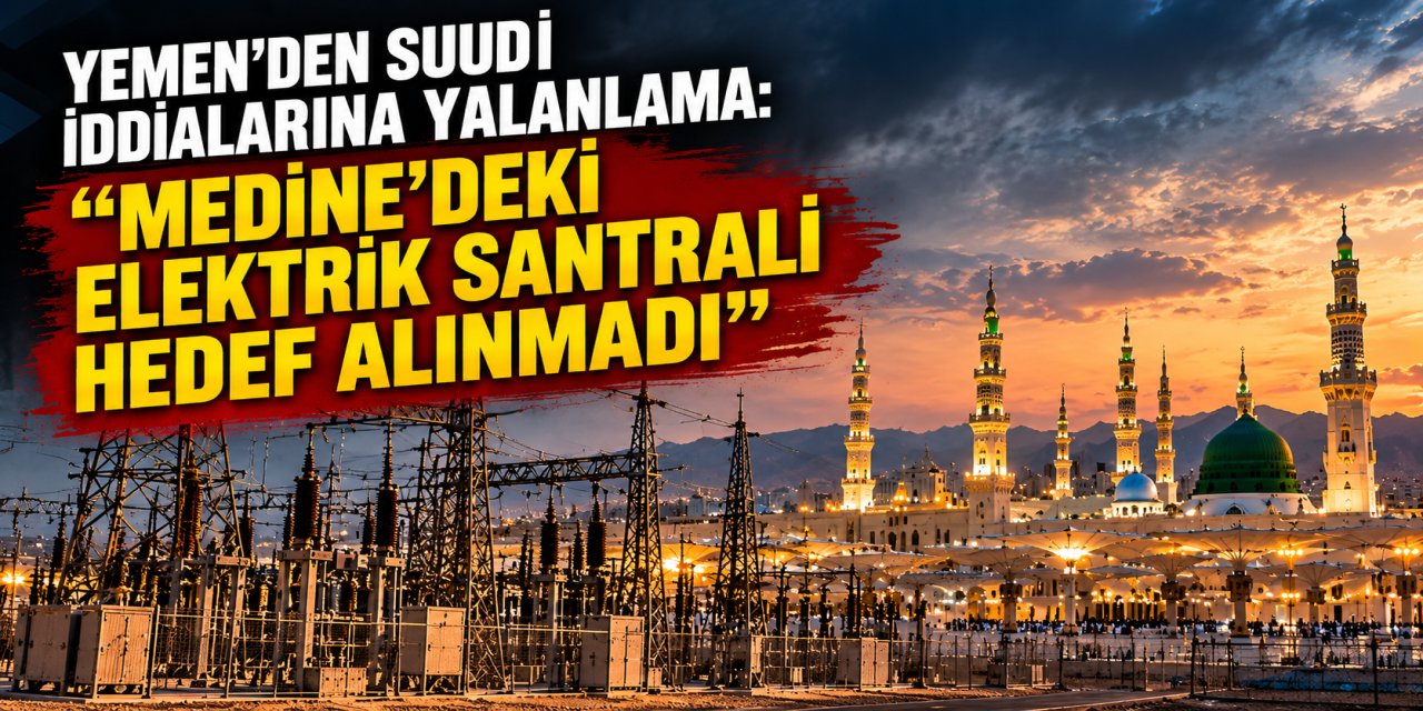 Yemen kaynakları Suudilerin Medine'de bir santrale saldırı iddiasını yalanladı