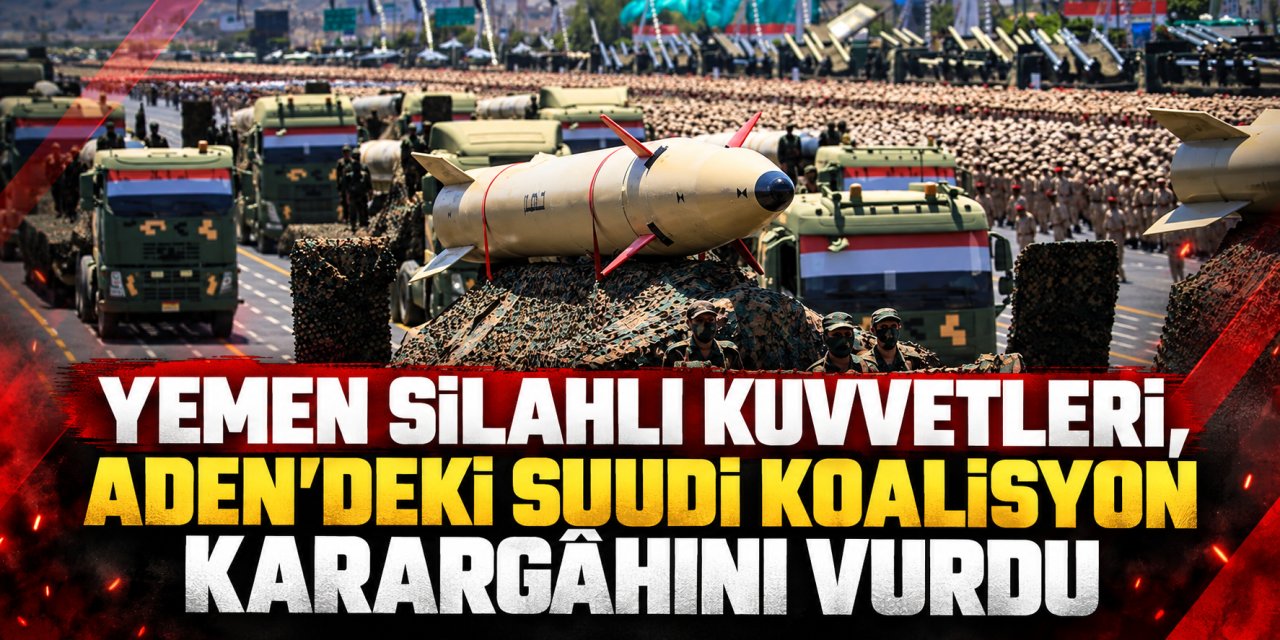 Yemen Silahlı Kuvvetleri, Aden’deki Suudi koalisyon karargahını vurdu