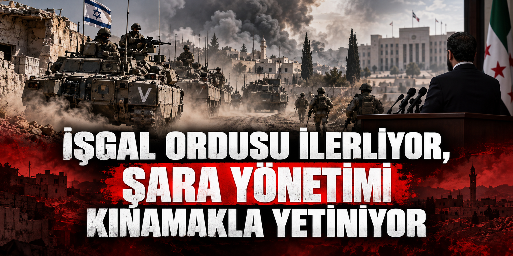 İŞGAL ORDUSU İLERLİYOR, ŞARA YÖNETİMİ KINAMAKLA YETİNİYOR