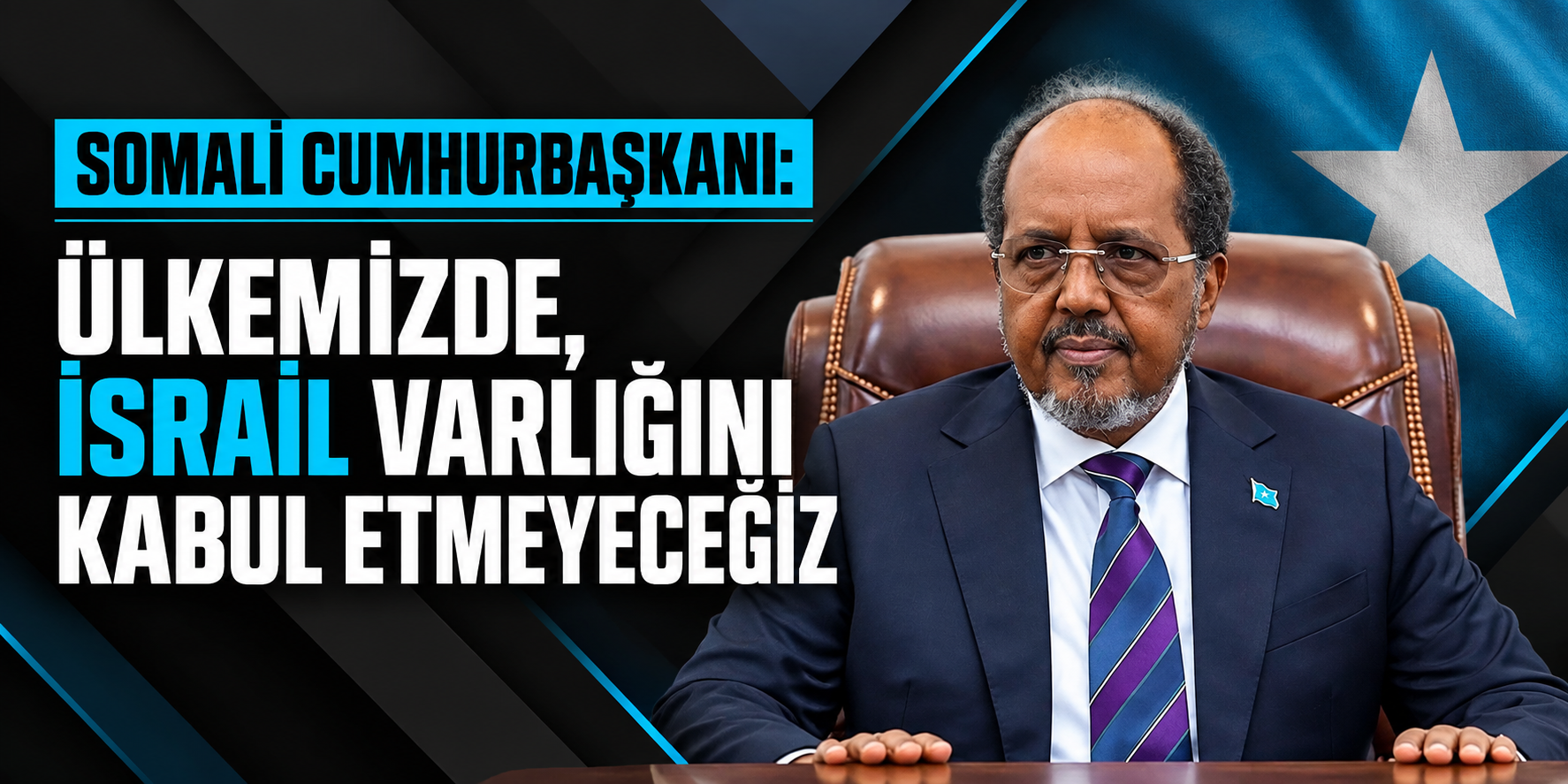 Somali Cumhurbaşkanı: "Ülkemizde, israil varlığını kabul etmeyeceğiz"