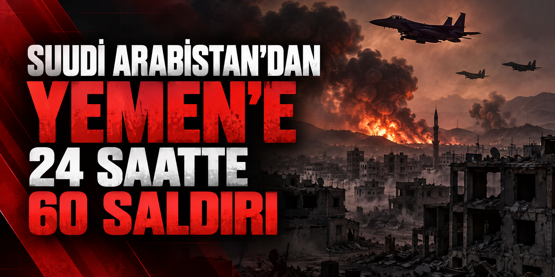 Son Dakika: Suudi Arabistan 24 saatte 60 hava saldırısı düzenledi.
