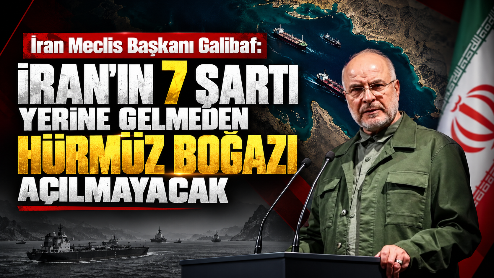 İran Meclis Başkanı Galibaf: İran'ın 7 şartı yerine gelmeden Hürmüz Boğazı açılmayacak