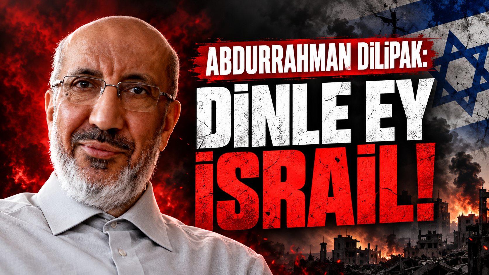 Abdurrahman Dilipak: Dinle ey İsrail!