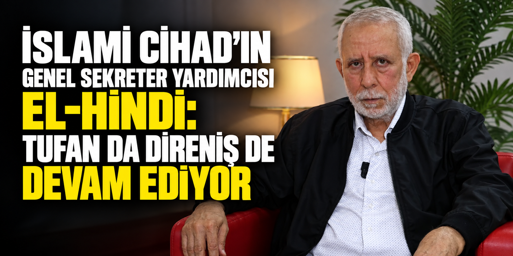 İSLAMİ CİHAD’IN GENEL SEKRETER YARDIMCISI EL-HİNDİ: TUFAN DA DİRENİŞ DE DEVAM EDİYOR