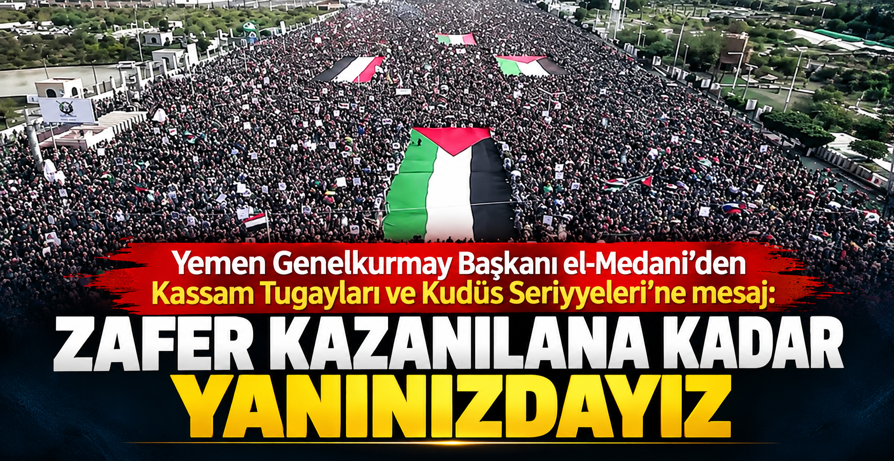 Yemen Genelkurmay Başkanı, El-Kassam Tugayları ve El-Kuds Tugaylarına şu mesajı verdi: Herhangi bir yeni gerilimde yanınızdayız.