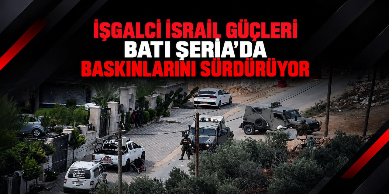 İşgalci İsrail Güçleri Batı Şeria'da Baskınlarını Sürdürüyor: 1 Şehit, 2 Yaralı!