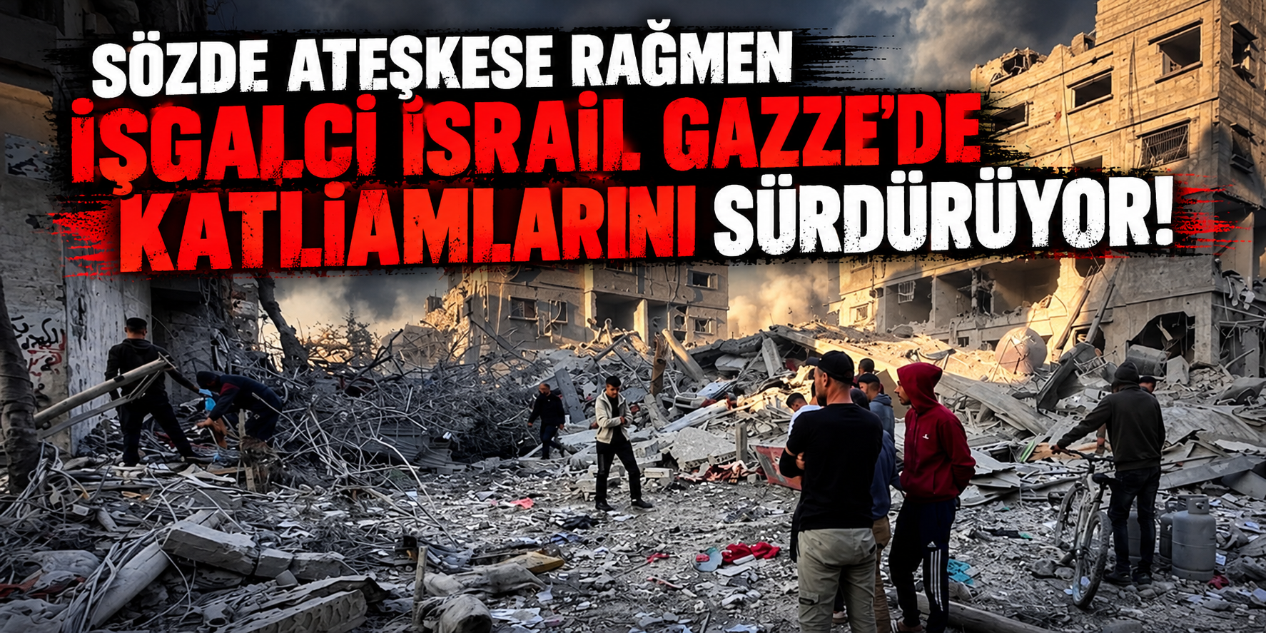 Sözde Ateşkese Rağmen İşgalci İsrail Gazze'de Katliamlarını Sürdürüyor!