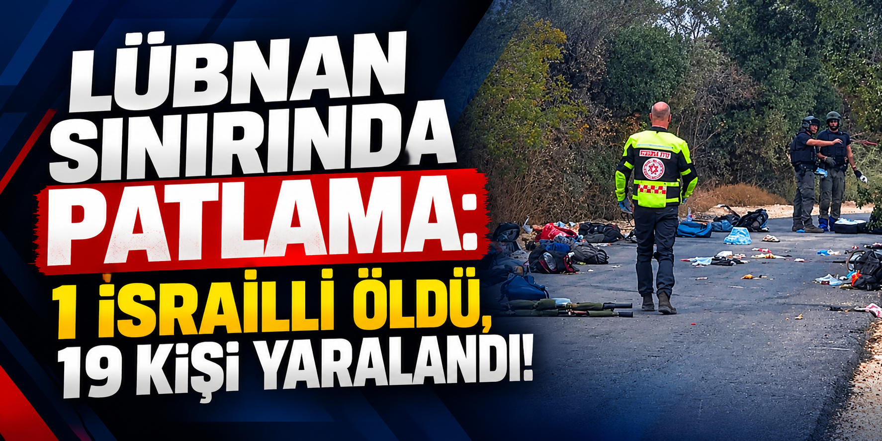 Lübnan Sınırında Patlama: 1 İsrailli Öldü, 19 Kişi Yaralandı!