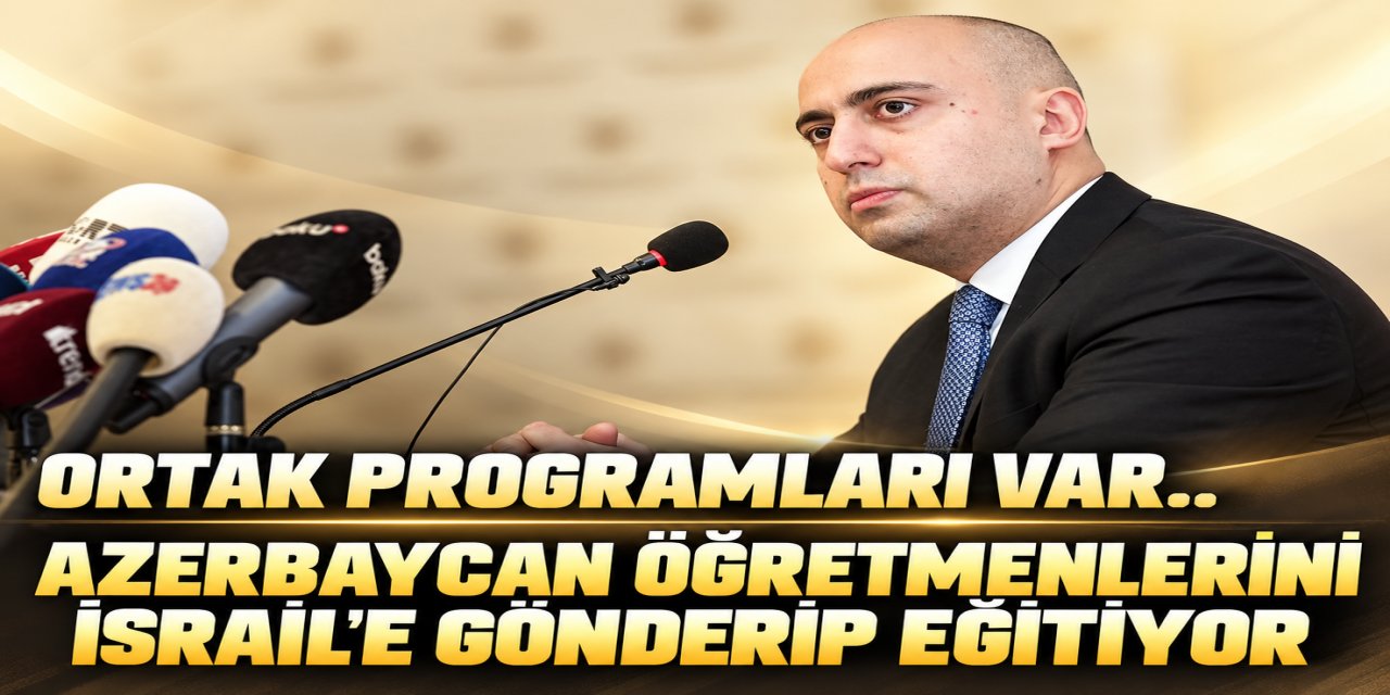 Ortak programları var.. Azerbaycan öğretmenlerini israile gönderip eğitiyor