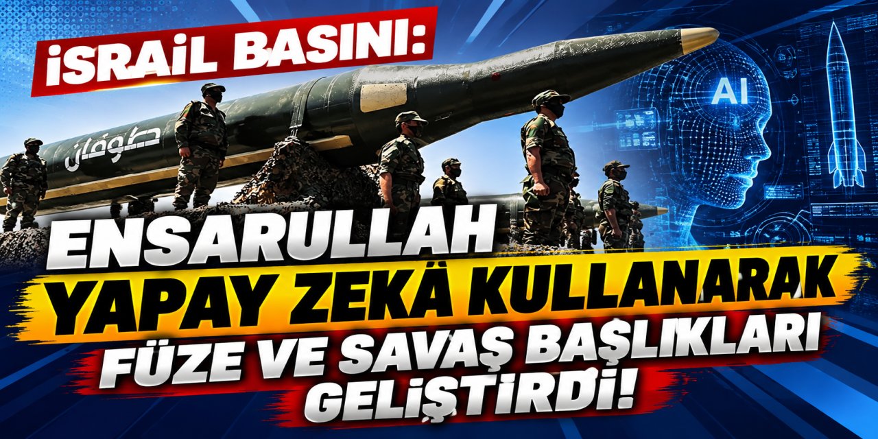 İsrail Basını: Ensarullah, Yapay Zekâ Kullanarak Füze ve Savaş Başlıkları Geliştirdi!