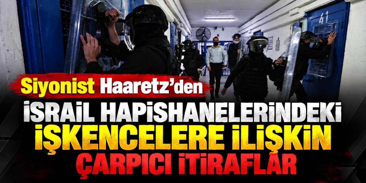 Haaretz'den İsrail Hapishanelerindeki İşkencelere İlişkin Çarpıcı İtiraflar