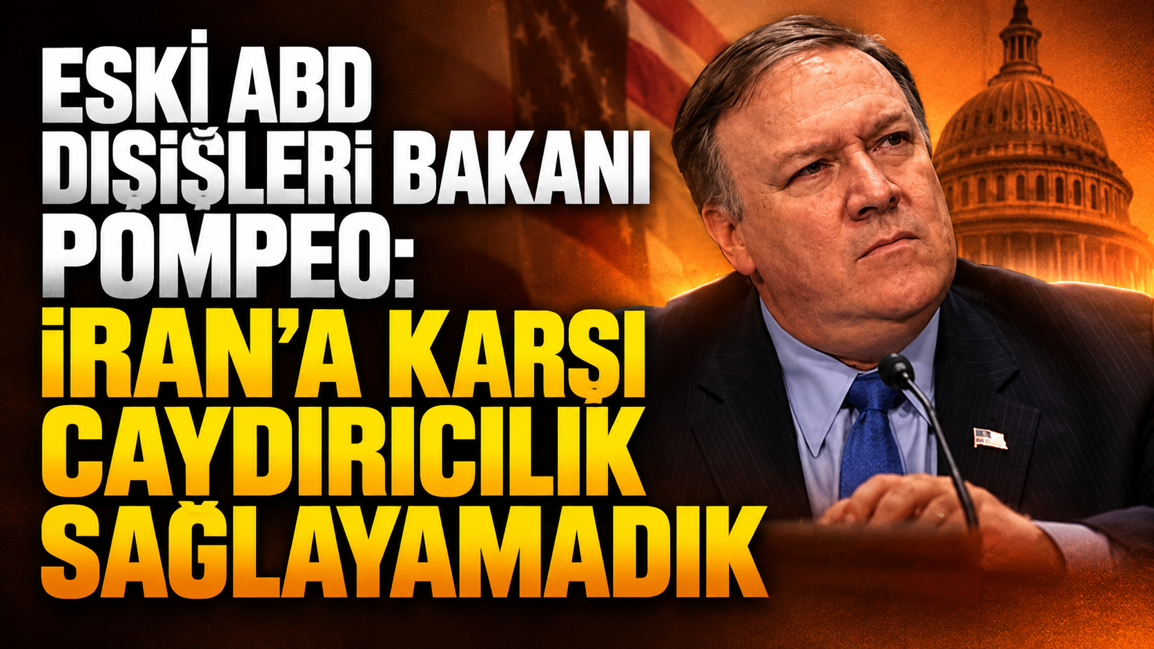 Eski ABD Dışişleri Bakanı Pompeo: İran’a karşı caydırıcılık sağlayamadık